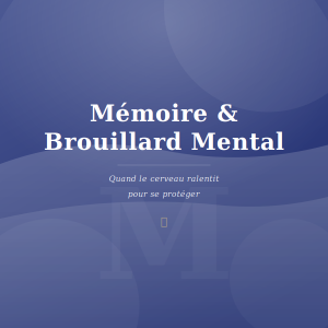 Mémoire & Brouillard Mental