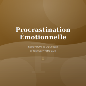 Procrastination émotionnelle